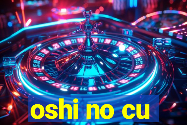 oshi no cu